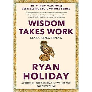 Wisdom Takes Work: Learn. Apply. Repeat. (The Stoic Virtues Series) (eBook) $3